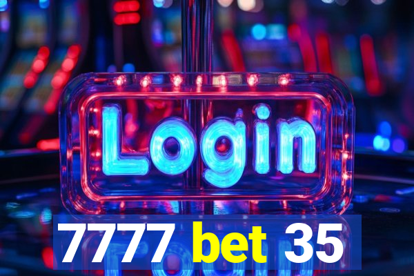 7777 bet 35